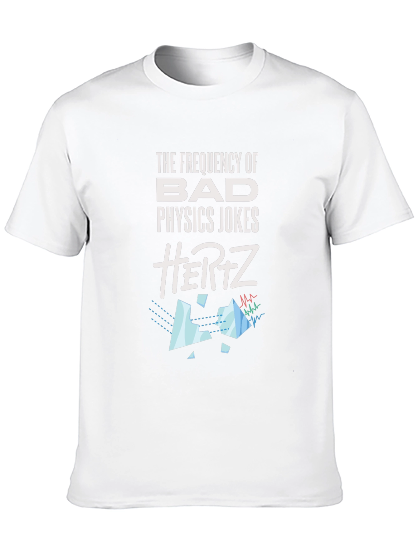 Physics Jokes T-Shirt - Bad Jokes in Hertz