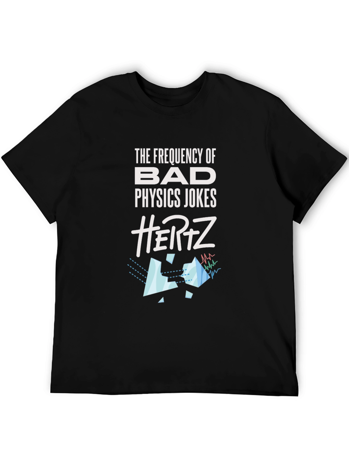 Physics Jokes T-Shirt - Bad Jokes in Hertz