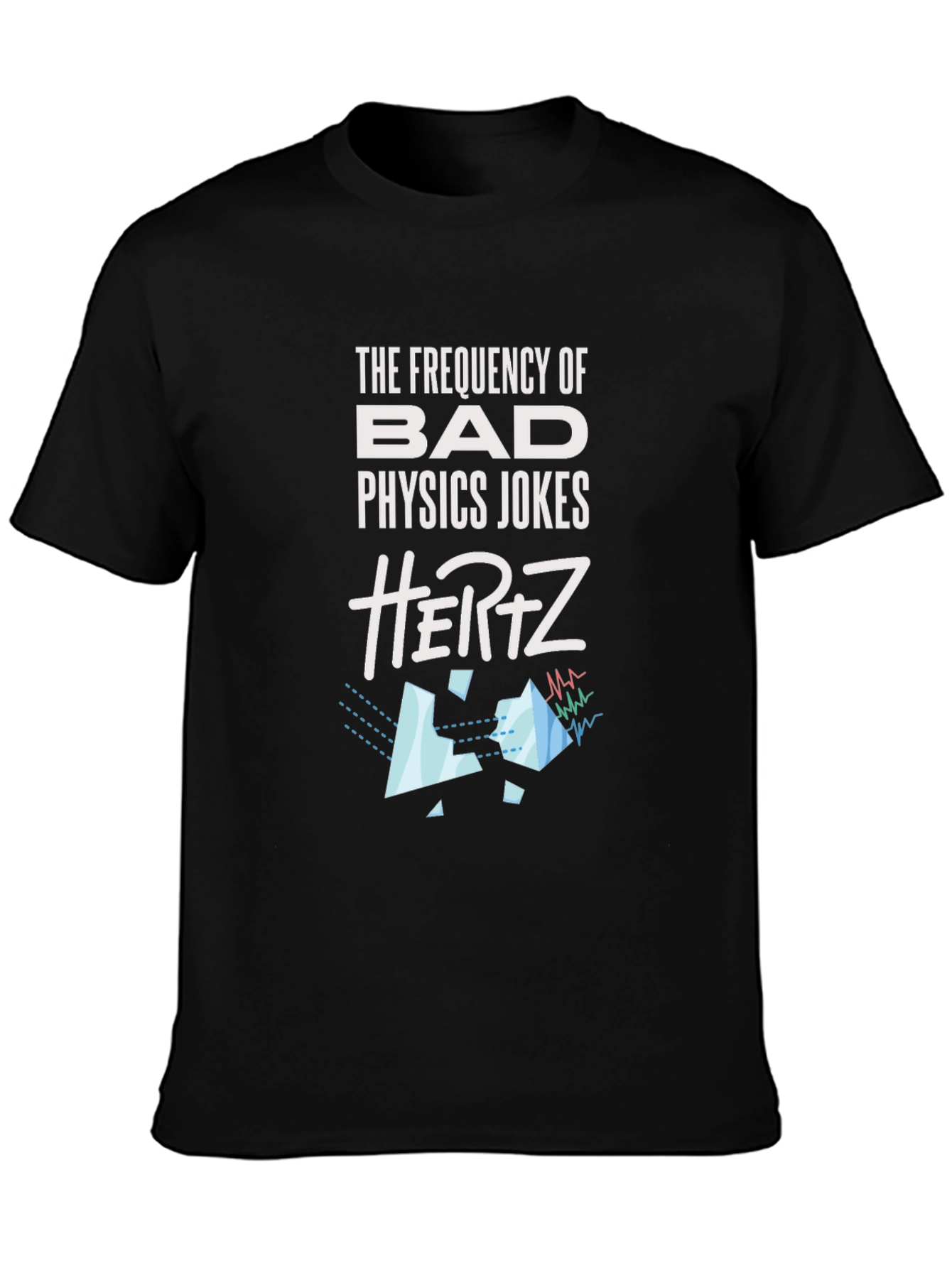 Physics Jokes T-Shirt - Bad Jokes in Hertz