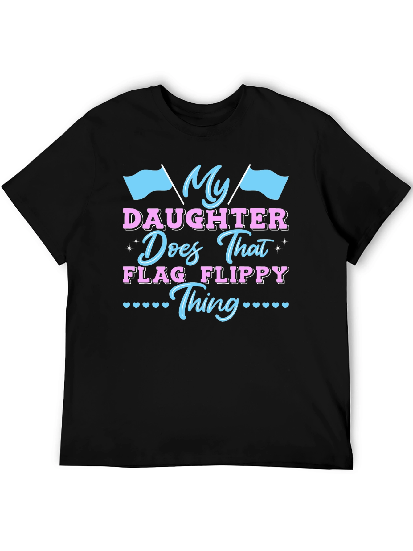 My Daughter Does That Flag Flippy Thing T-Shirt