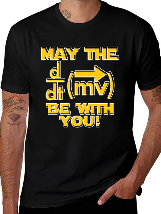 May the Force Be With You Physics Science T-Shirt