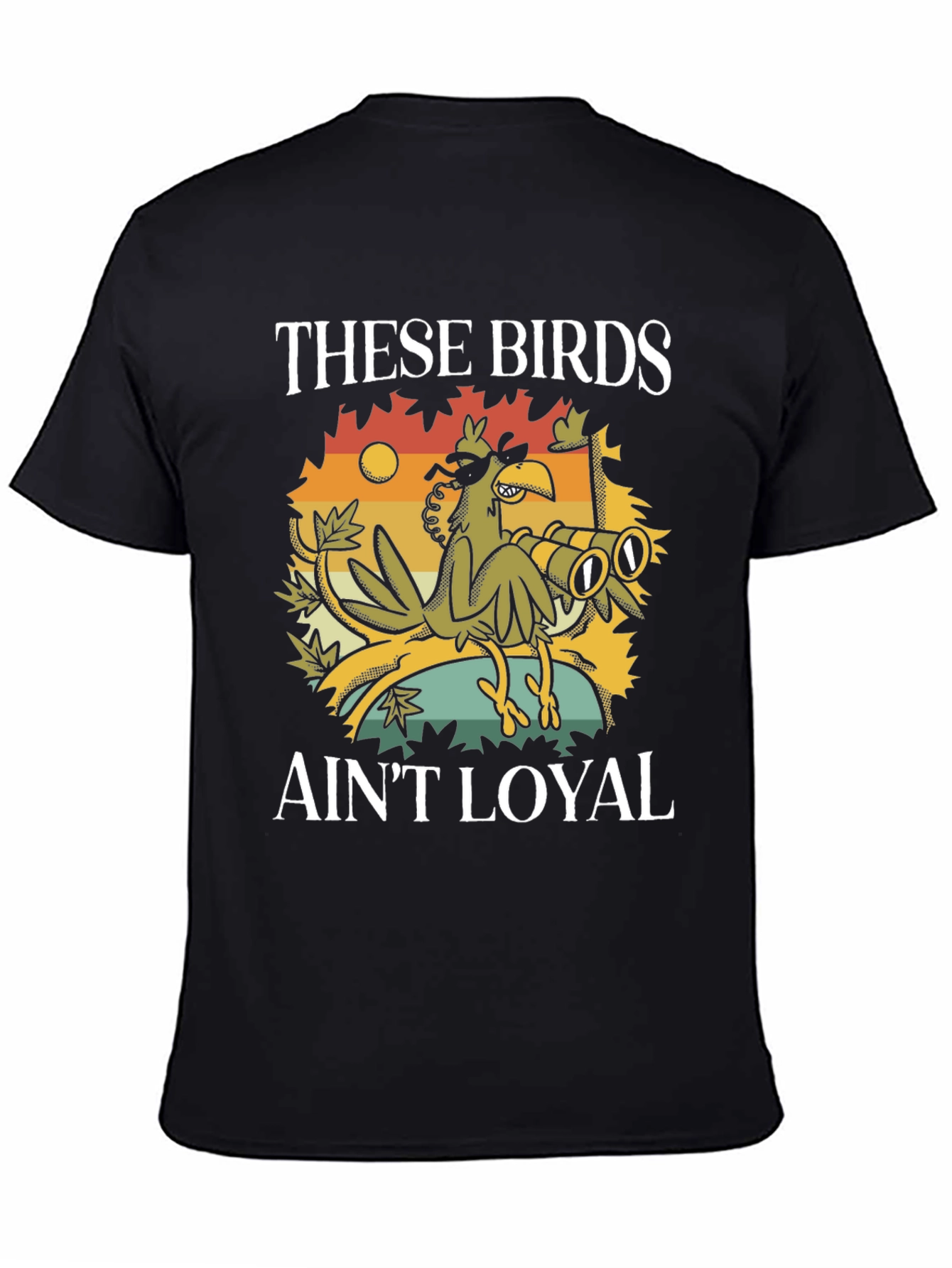 These Birds Aint Loyal T-Shirt