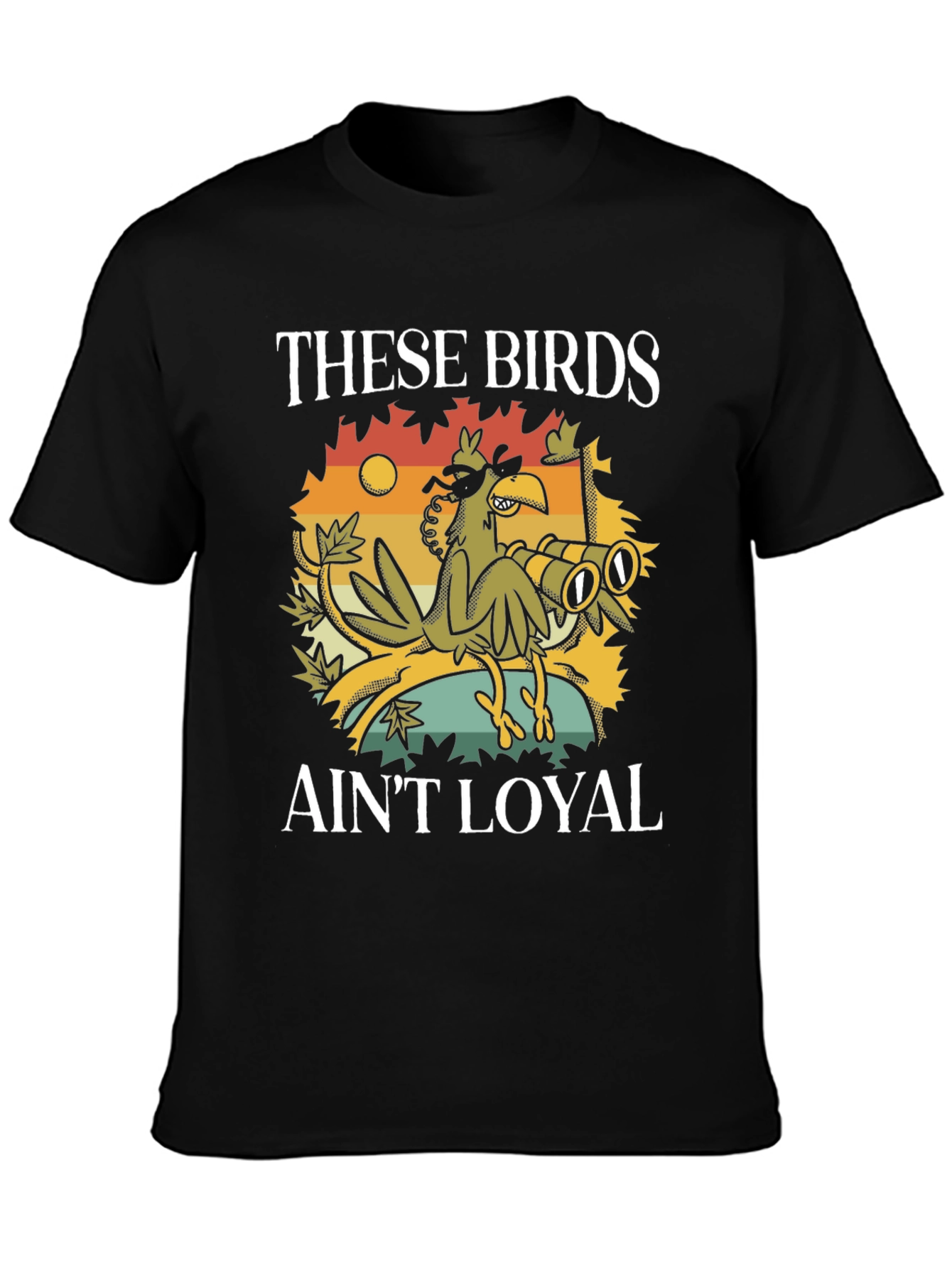These Birds Aint Loyal T-Shirt