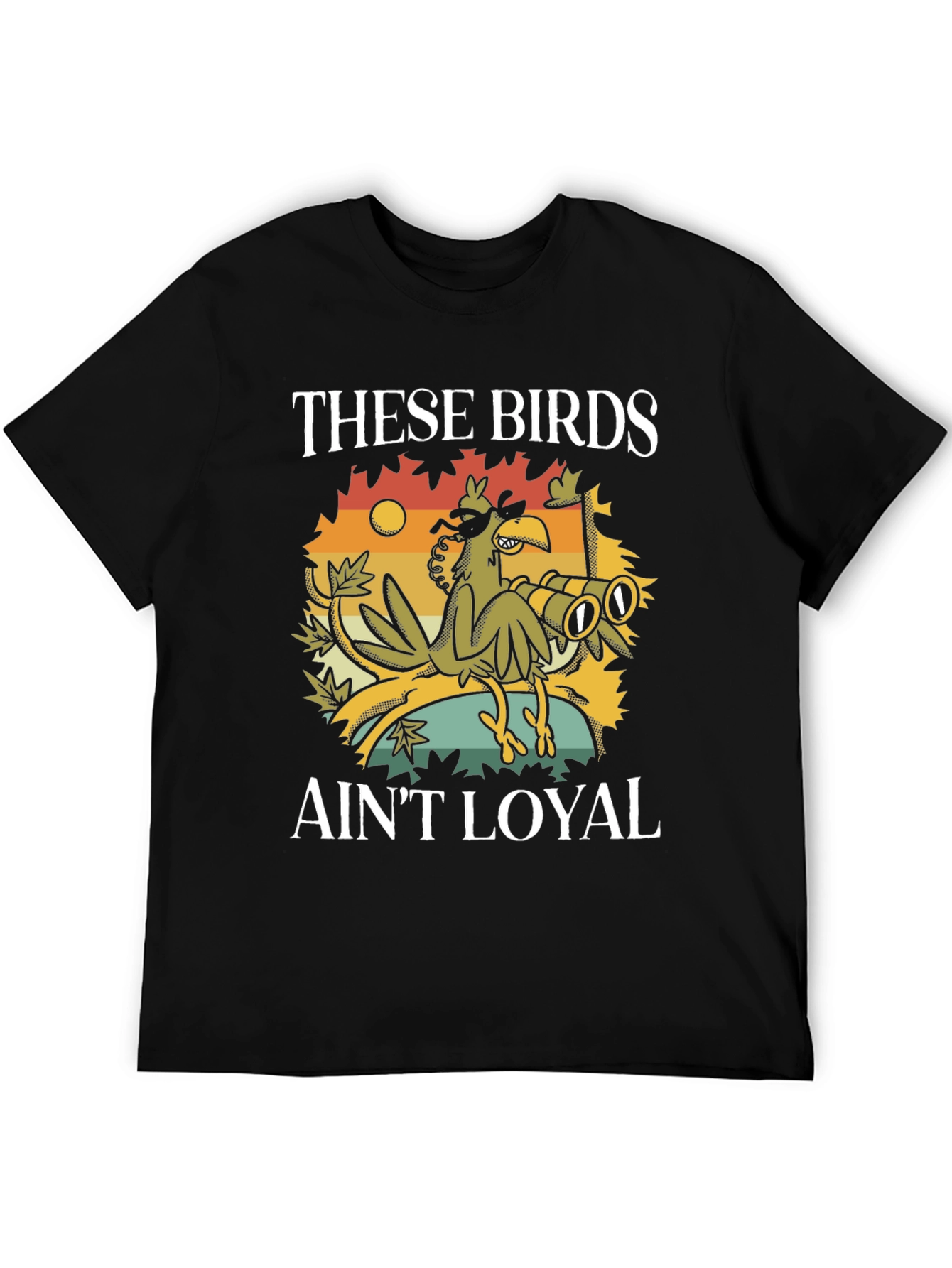These Birds Aint Loyal T-Shirt
