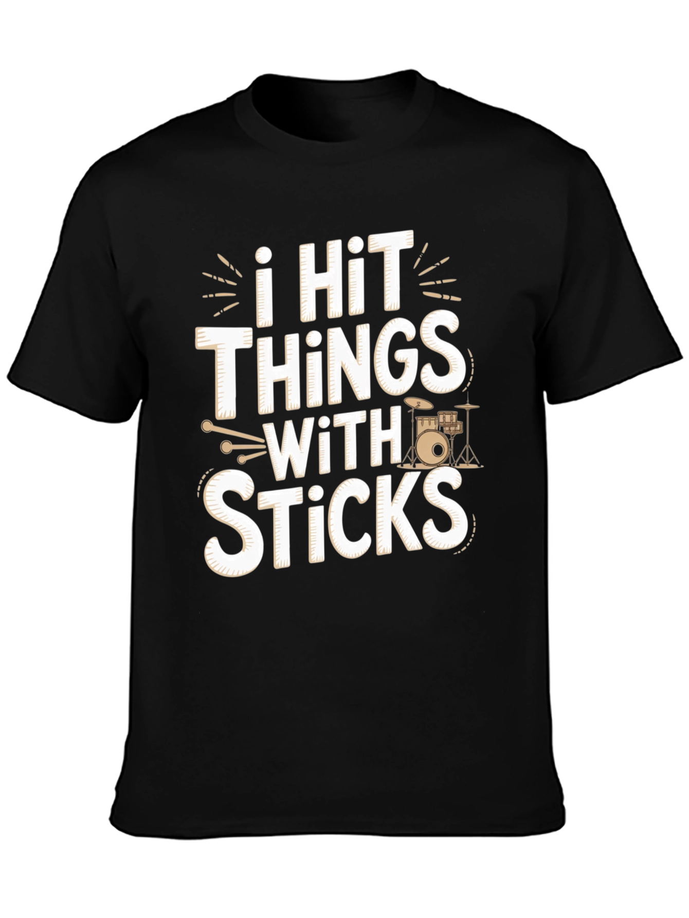 I Hit Things With Sticks - Funny Drummer T-Shirt