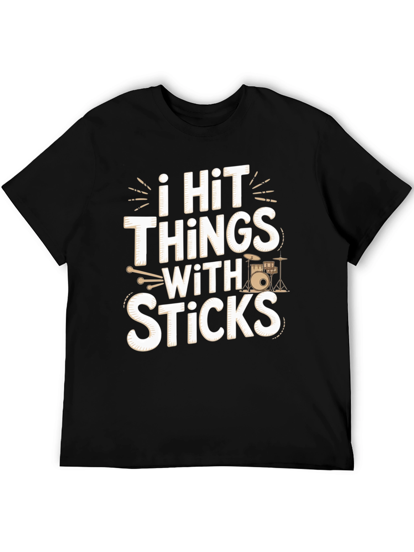 I Hit Things With Sticks - Funny Drummer T-Shirt