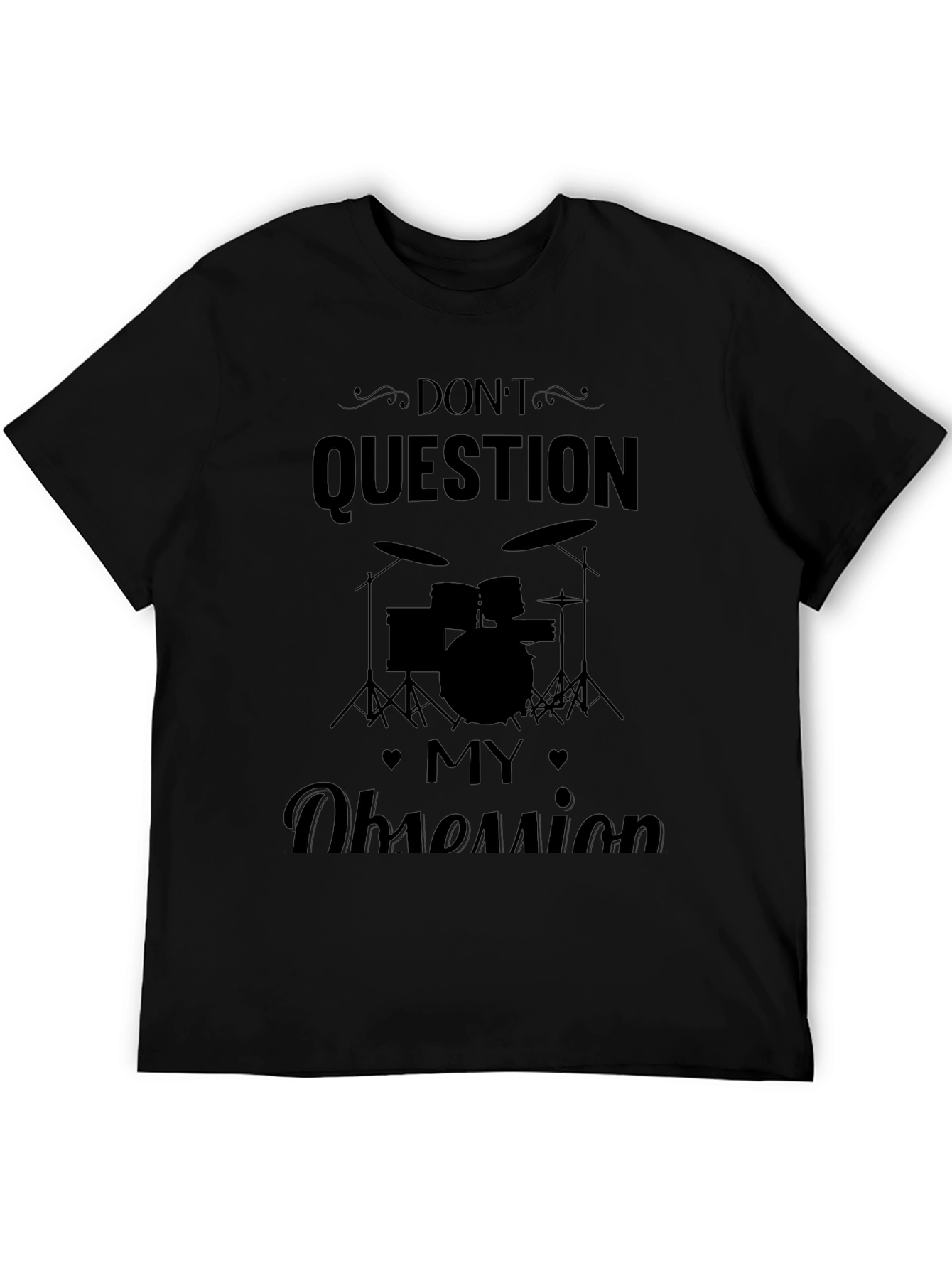 Dont Question My Obsession Black T-Shirt