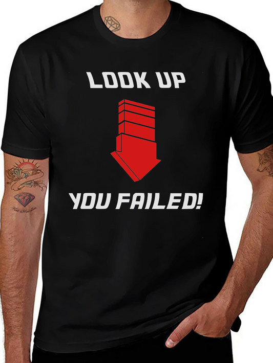 Look Up You Failed! T-Shirt - Humorous Graphic Tee