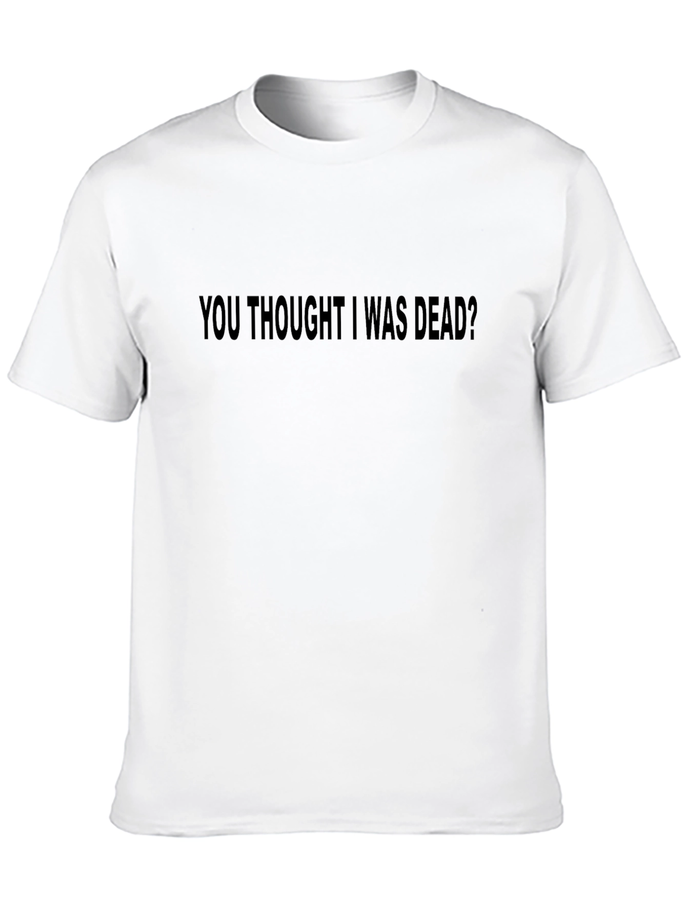 You Thought I Was Dead? Graphic T-Shirt