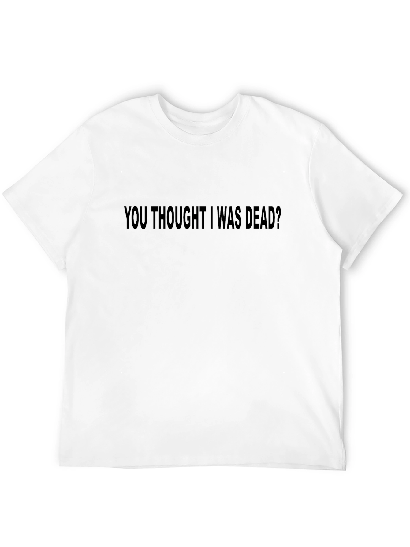 You Thought I Was Dead? Graphic T-Shirt