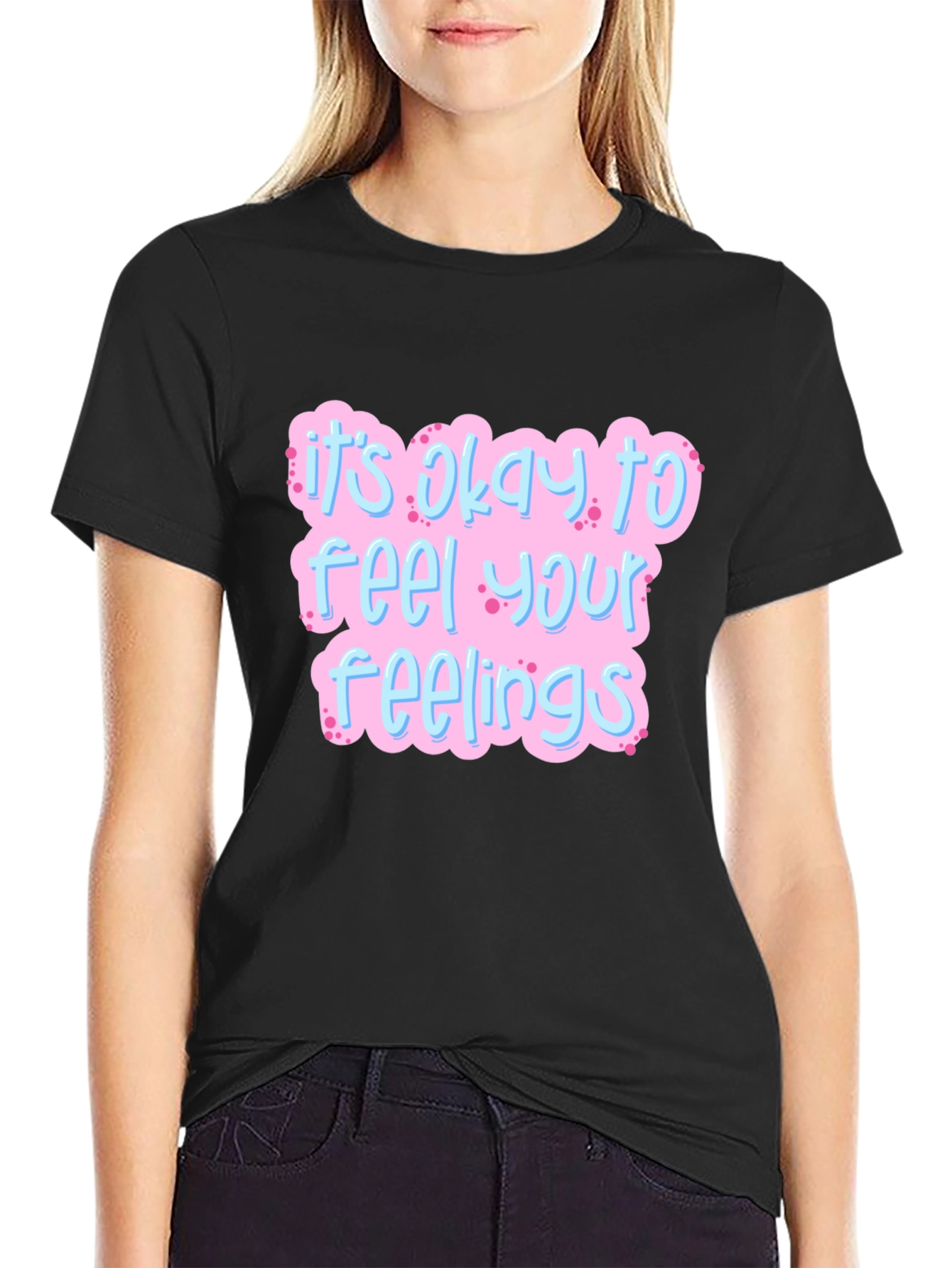 Its Okay to Feel Your Feelings T-Shirt