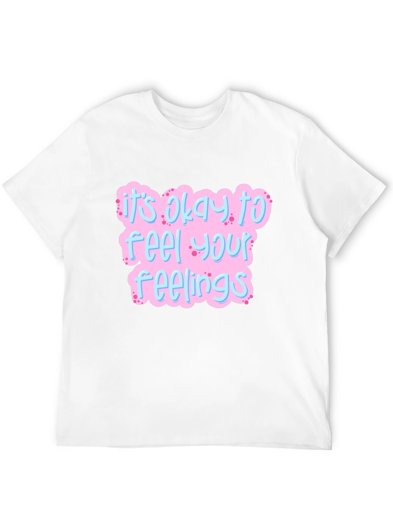 Its Okay to Feel Your Feelings T-Shirt