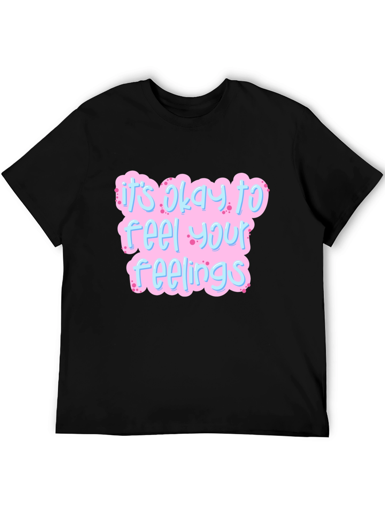 Its Okay to Feel Your Feelings T-Shirt