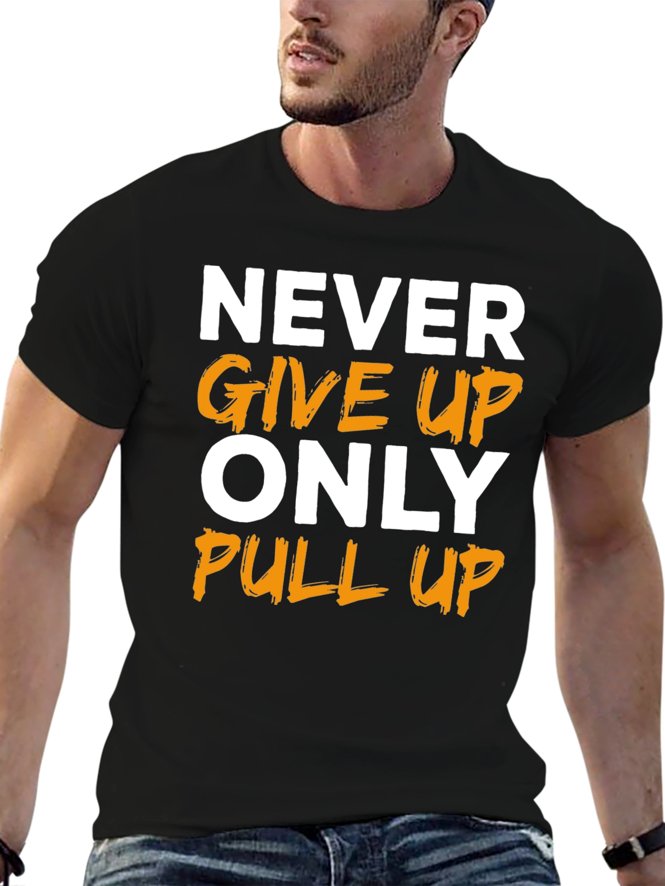 Motivational T-Shirt: Never Give Up Only Pull Up