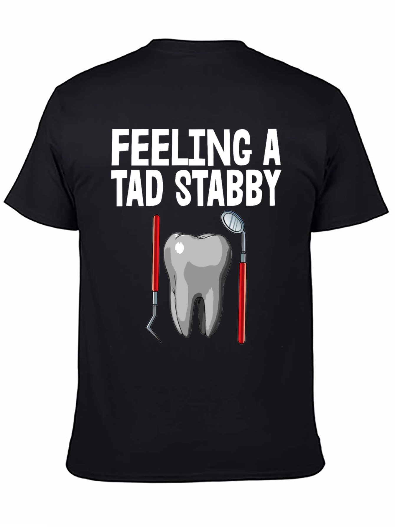 Feeling A Tad Stabby Funny Dentist T-Shirt