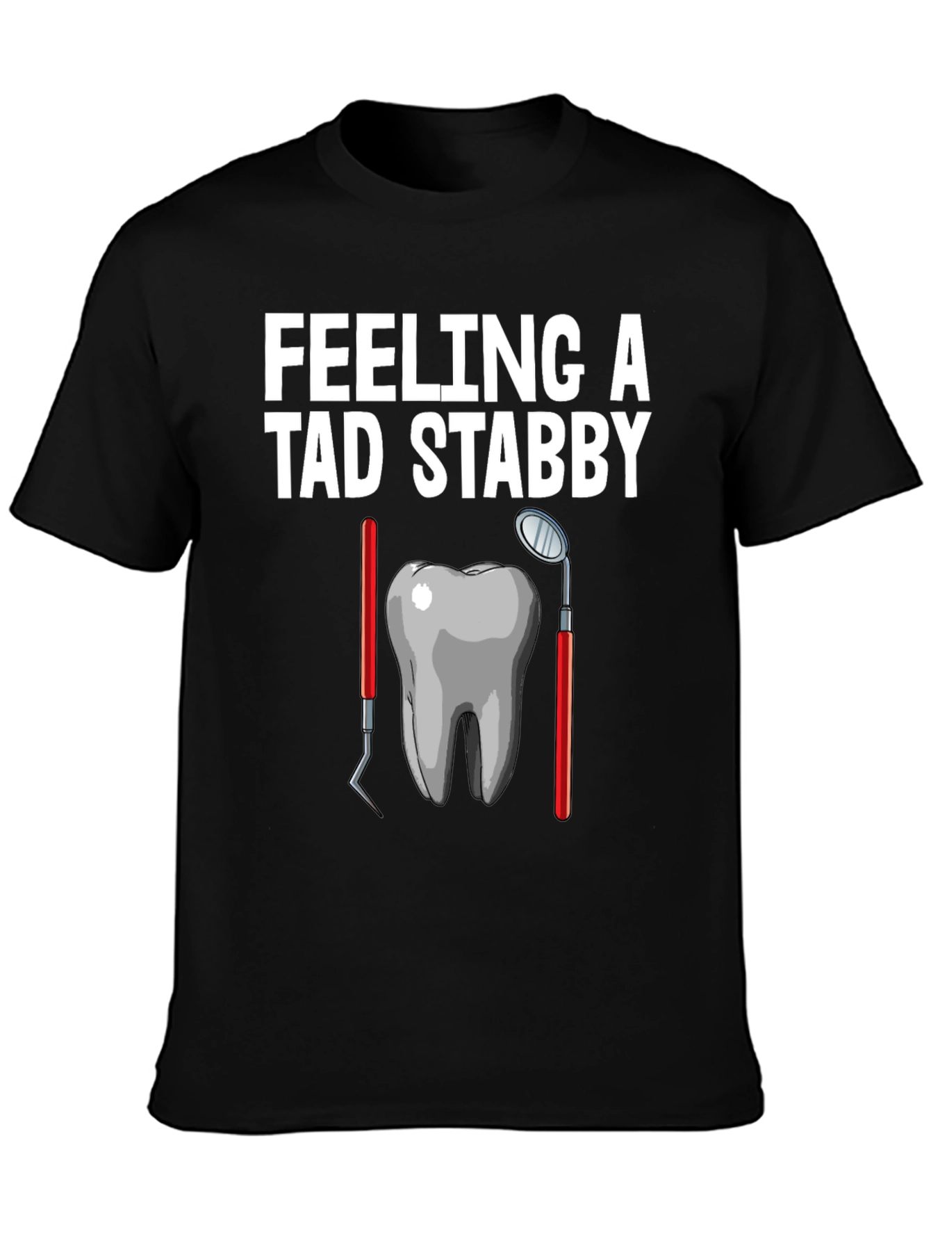 Feeling A Tad Stabby Funny Dentist T-Shirt