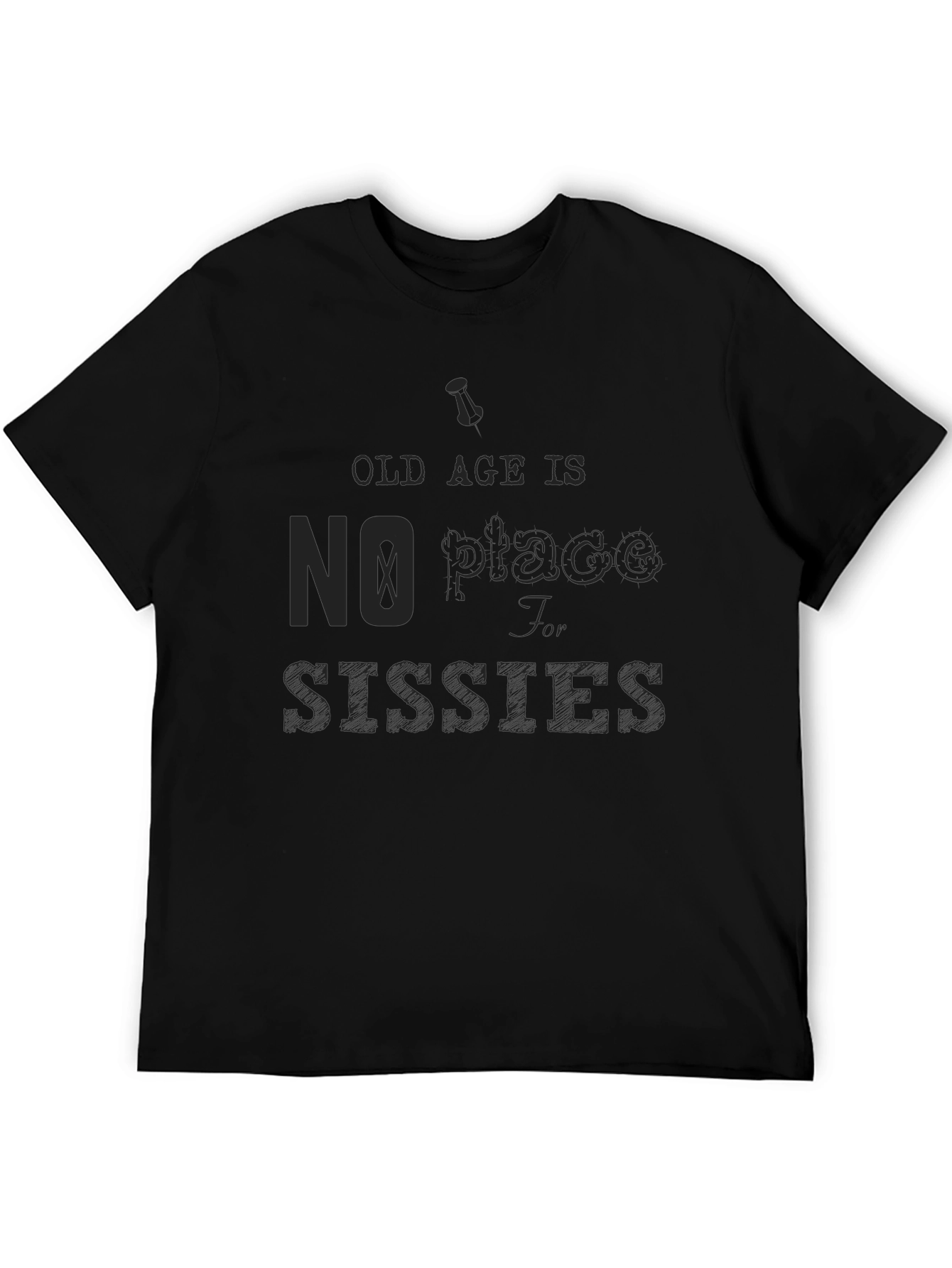 Old Age No Place for Sissies Graphic Tee