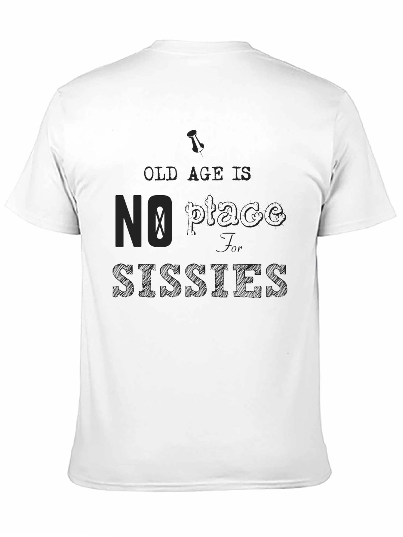 Old Age No Place for Sissies Graphic Tee