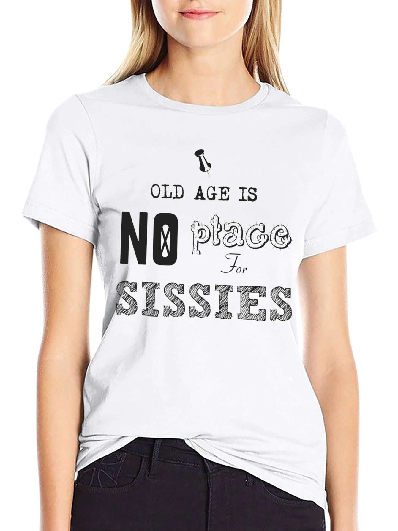 Old Age No Place for Sissies Graphic Tee