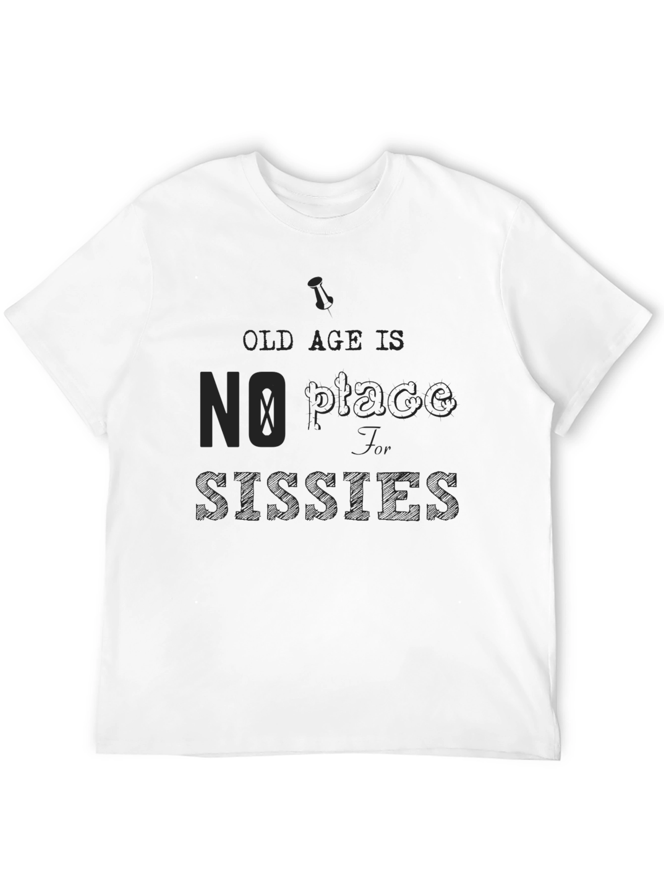 Old Age No Place for Sissies Graphic Tee