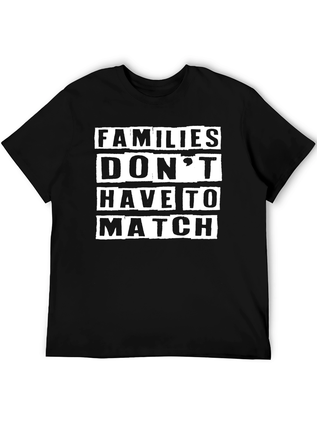Families Dont Have to Match Tee