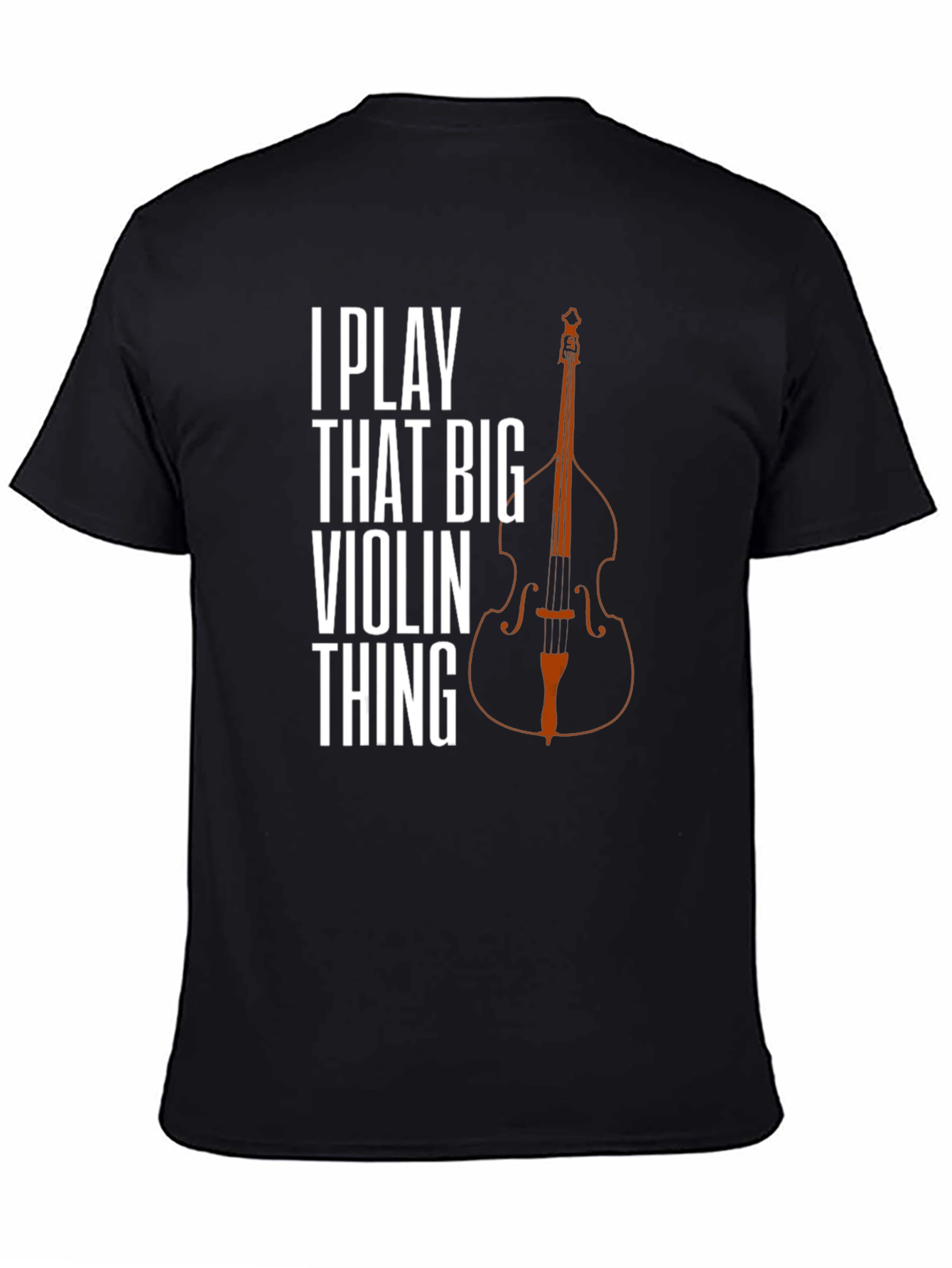 I Play That Big Violin Thing T-Shirt