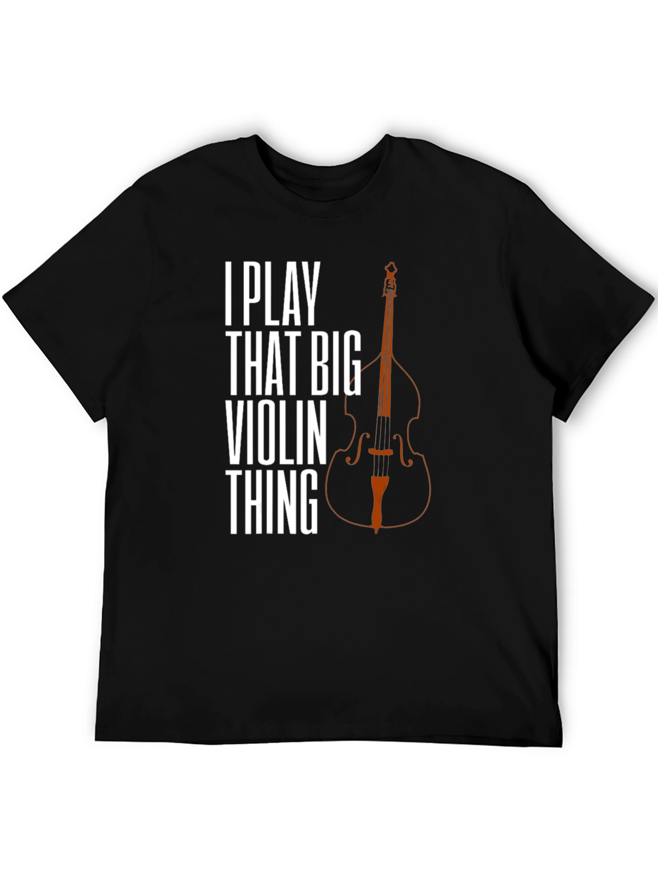 I Play That Big Violin Thing T-Shirt