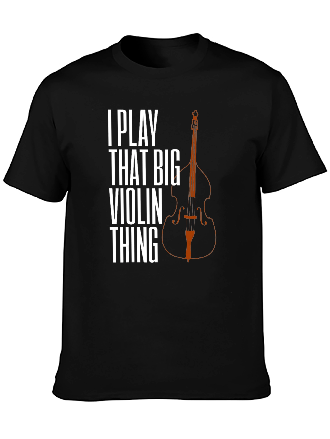 I Play That Big Violin Thing T-Shirt