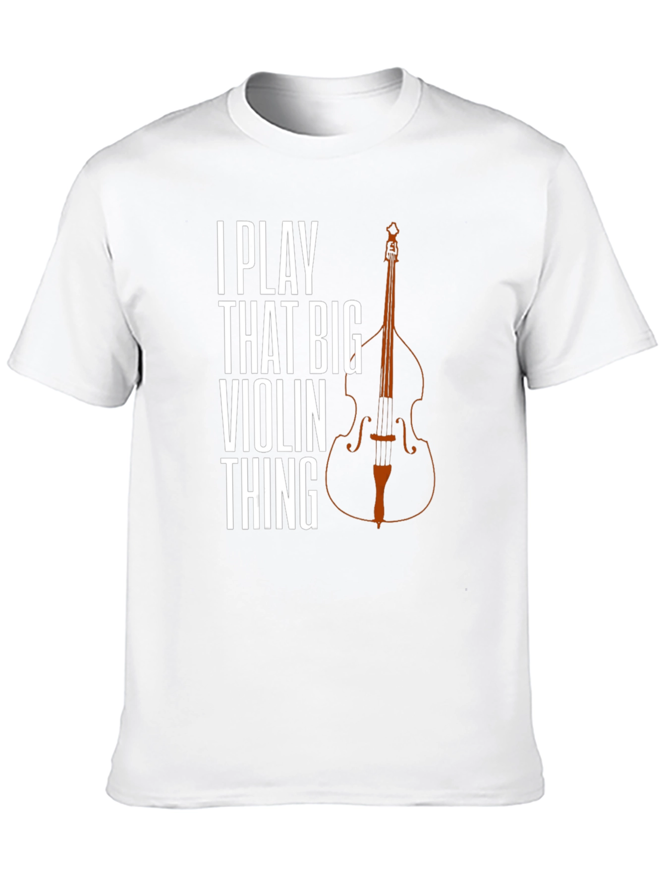 I Play That Big Violin Thing T-Shirt