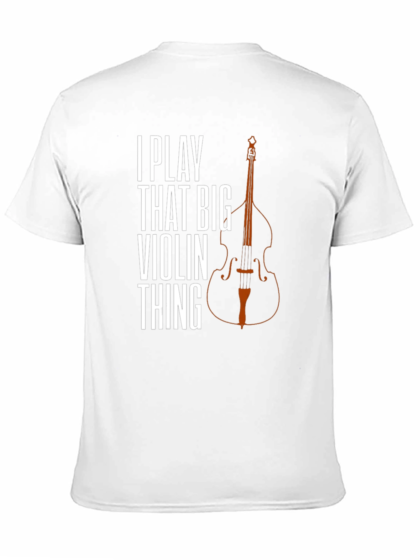 I Play That Big Violin Thing T-Shirt