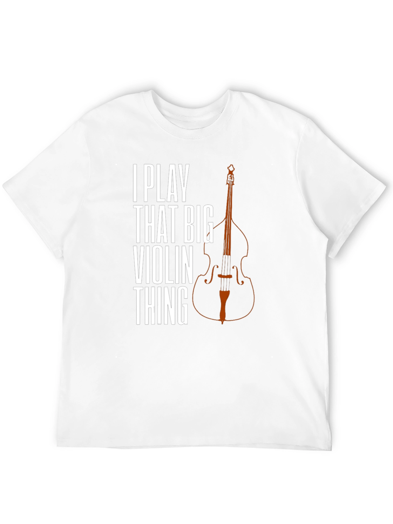I Play That Big Violin Thing T-Shirt