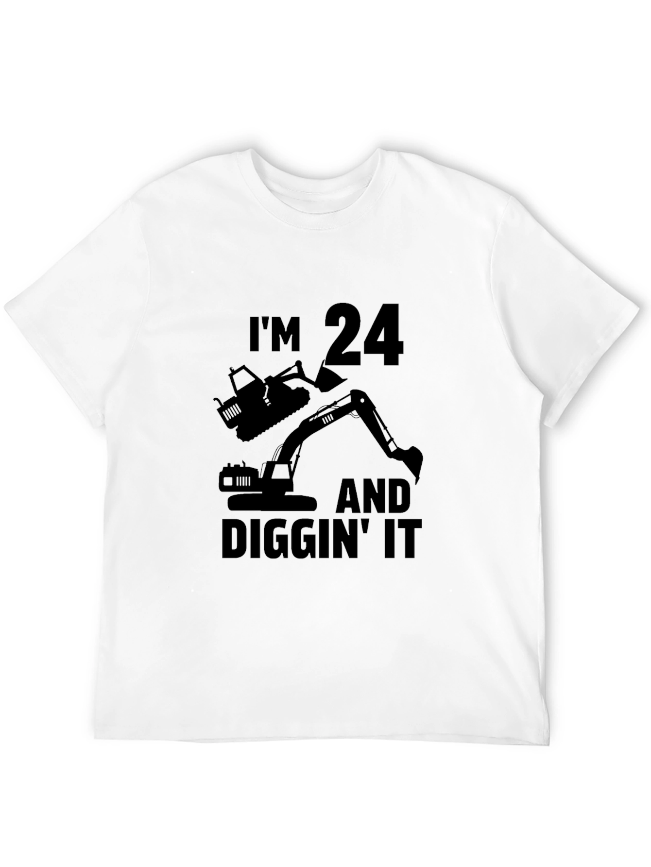 Im 24 Diggin It Excavator T-Shirt