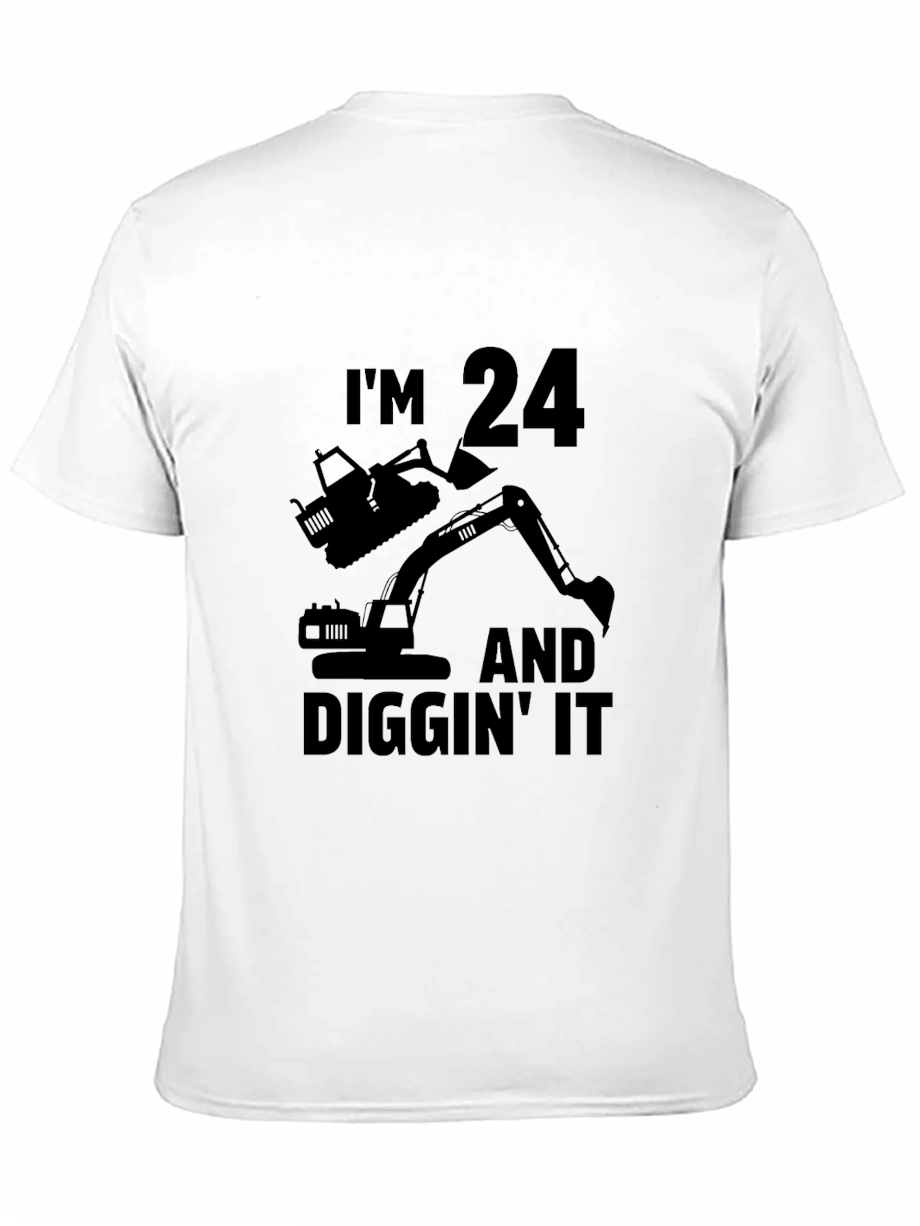 Im 24 Diggin It Excavator T-Shirt