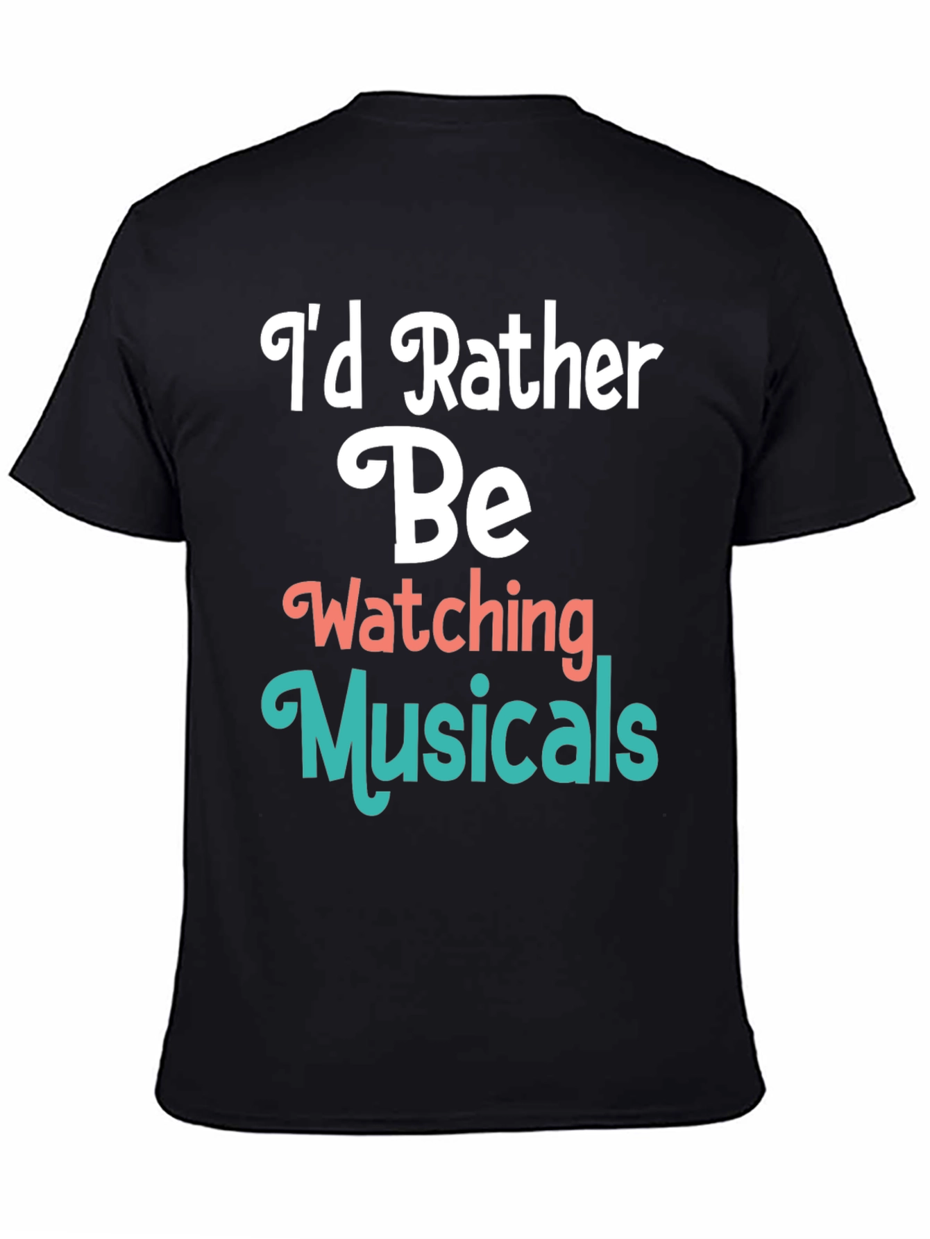 Musical Fan T-Shirt: Id Rather Be Watching Musicals