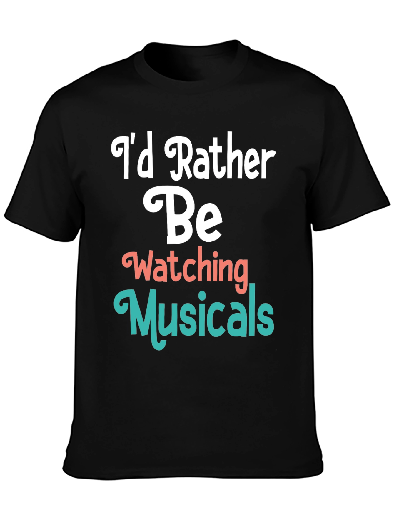 Musical Fan T-Shirt: Id Rather Be Watching Musicals