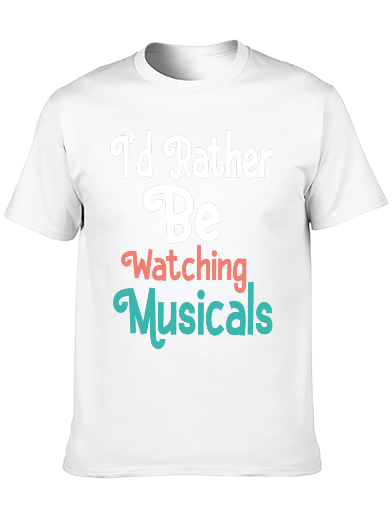 Musical Fan T-Shirt: Id Rather Be Watching Musicals