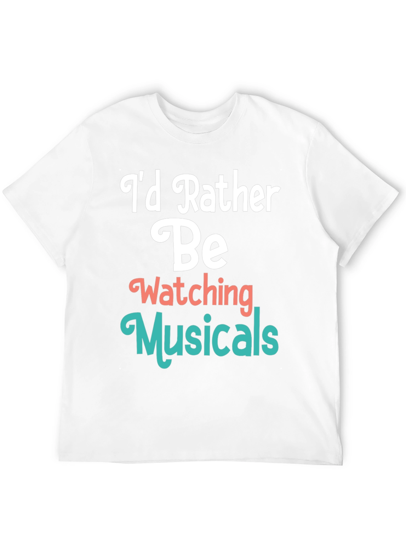Musical Fan T-Shirt: Id Rather Be Watching Musicals