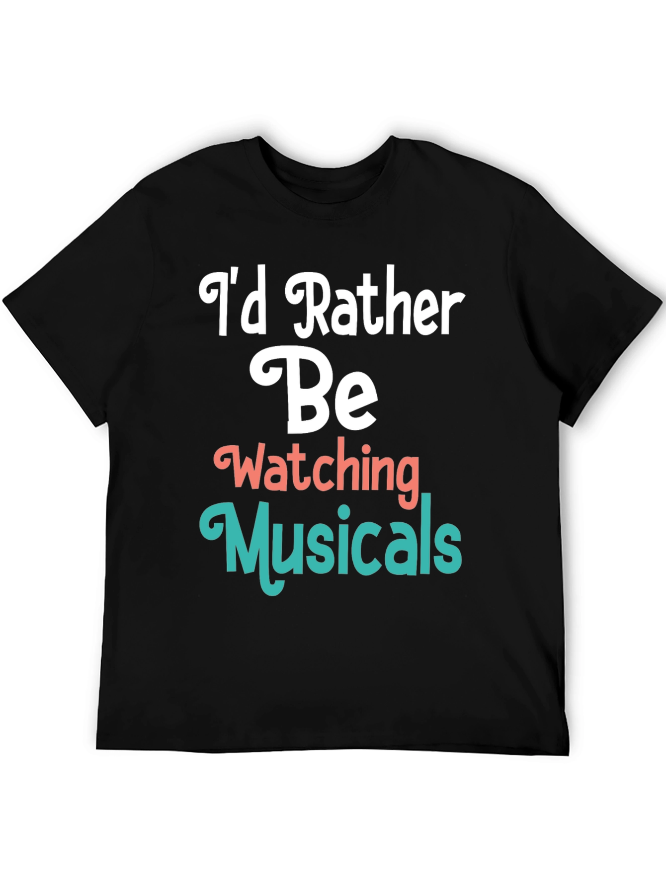 Musical Fan T-Shirt: Id Rather Be Watching Musicals