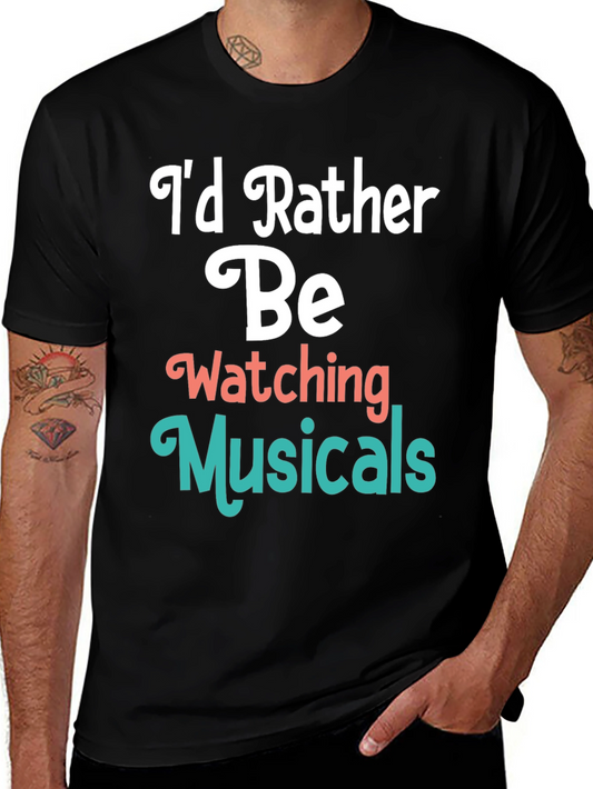 Musical Fan T-Shirt: Id Rather Be Watching Musicals