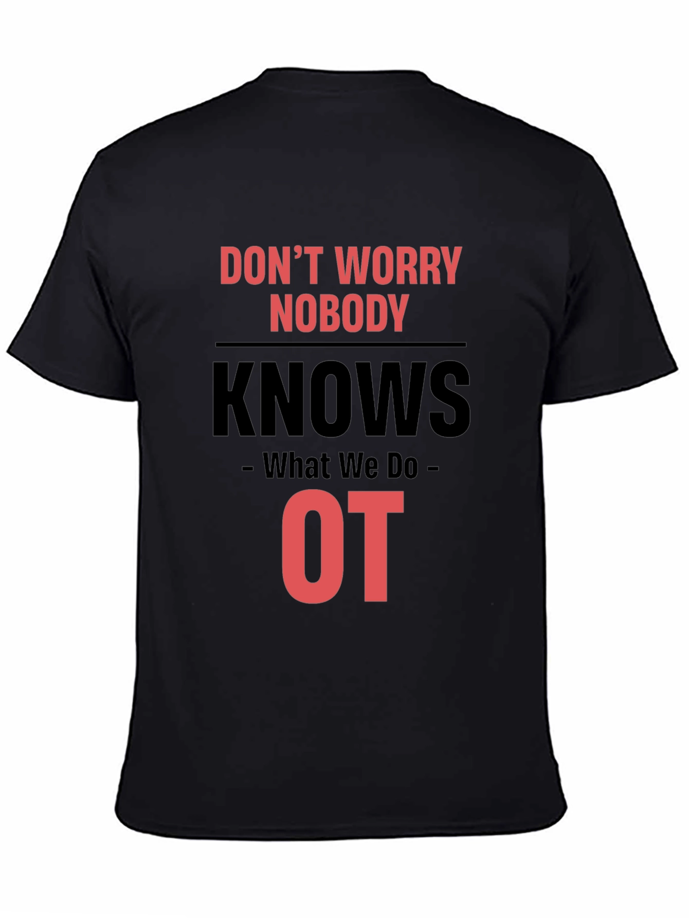 Occupational Therapy T-Shirt - Dont Worry Nobody Knows