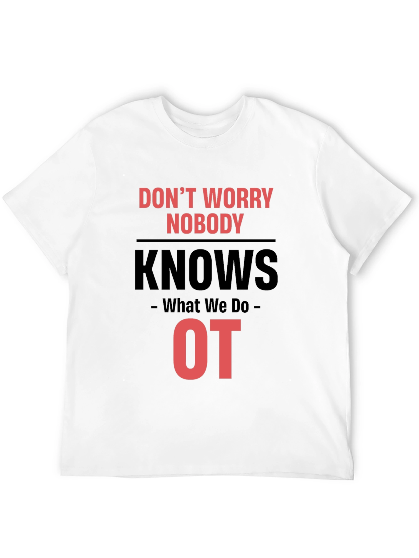 Occupational Therapy T-Shirt - Dont Worry Nobody Knows