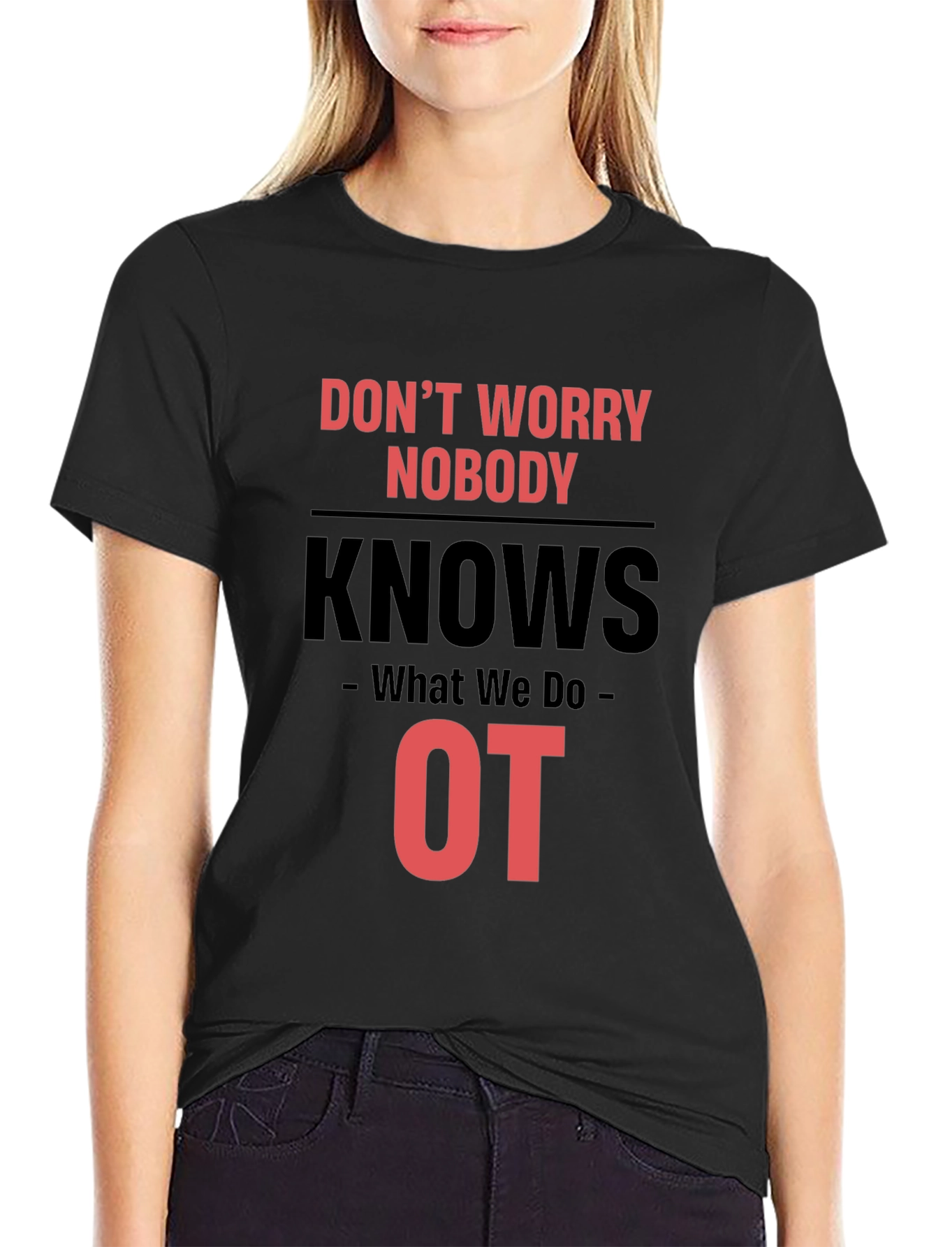 Occupational Therapy T-Shirt - Dont Worry Nobody Knows