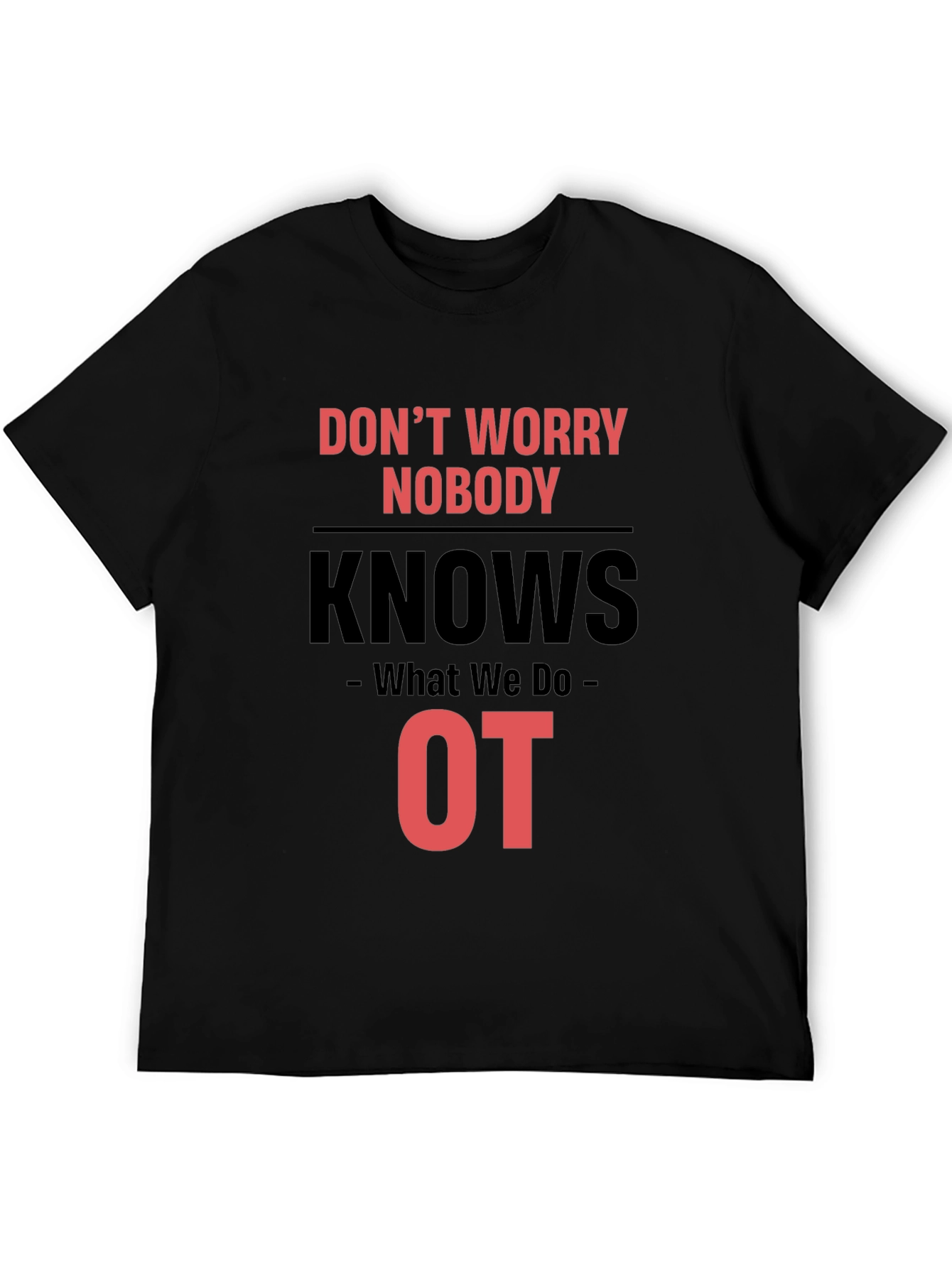 Occupational Therapy T-Shirt - Dont Worry Nobody Knows