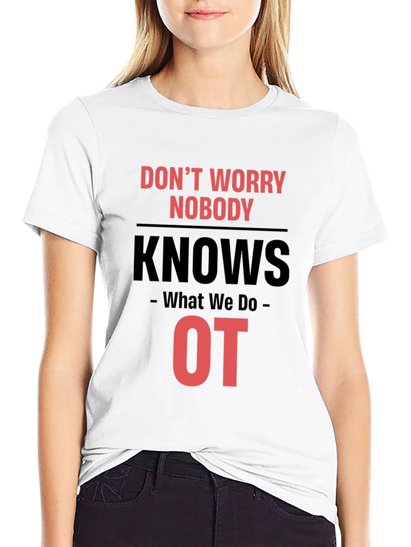 Occupational Therapy T-Shirt - Dont Worry Nobody Knows