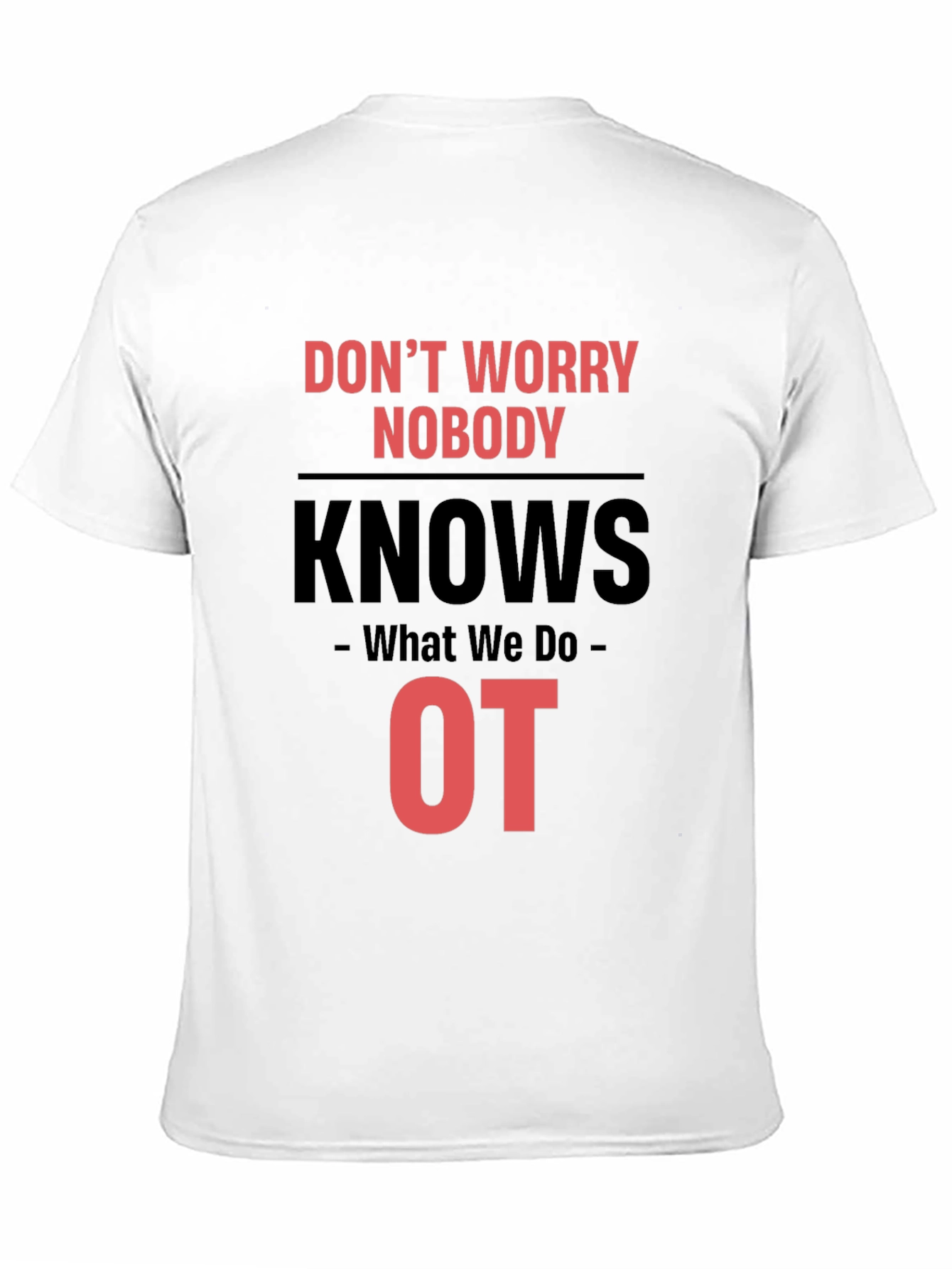 Occupational Therapy T-Shirt - Dont Worry Nobody Knows