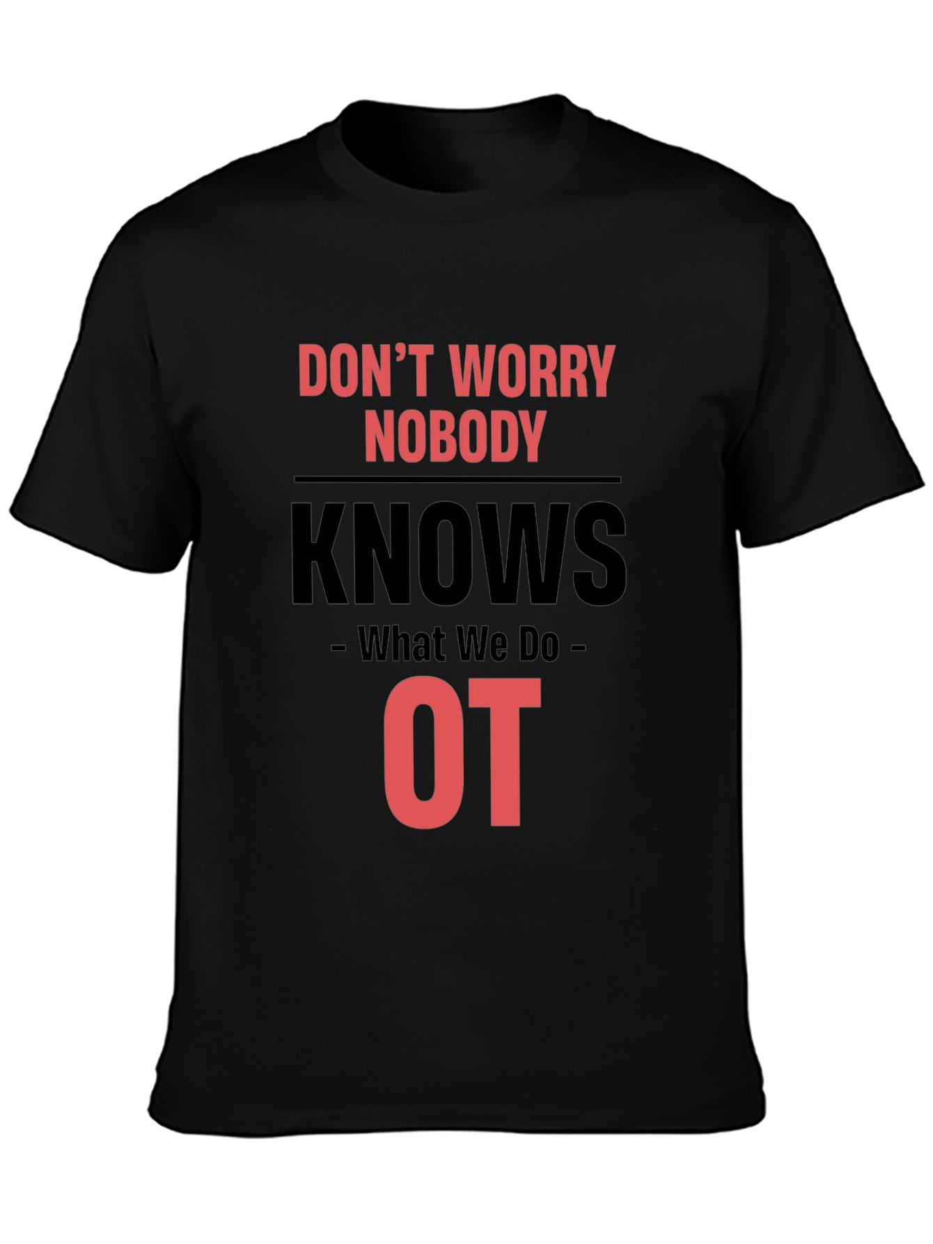 Occupational Therapy T-Shirt - Dont Worry Nobody Knows