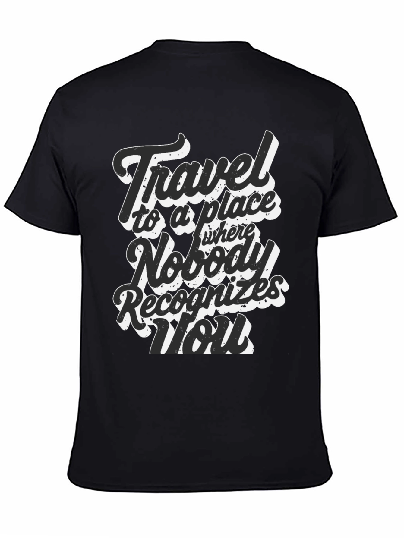 Travel Saying Graphic T-Shirt - Nobody Recognizes You