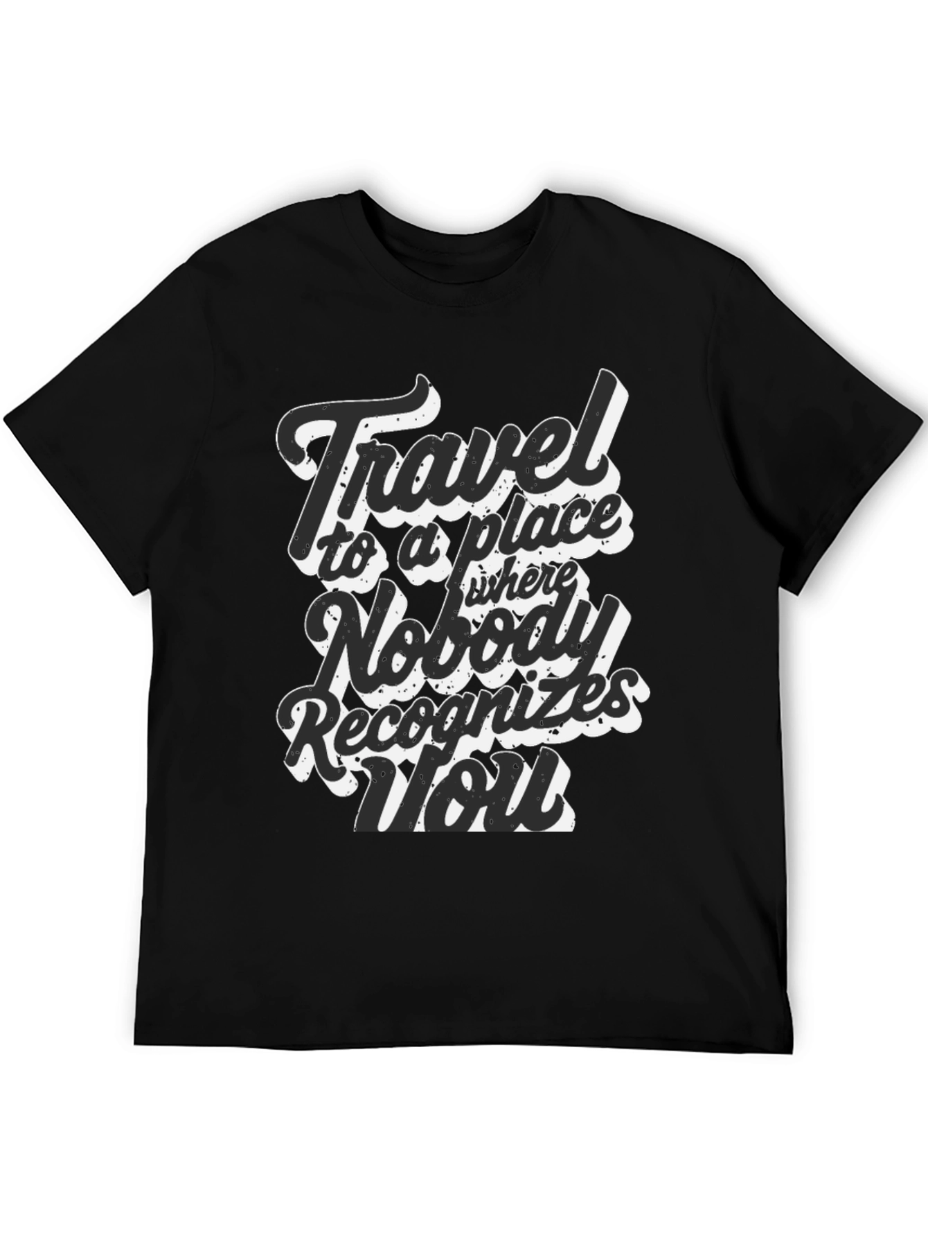 Travel Saying Graphic T-Shirt - Nobody Recognizes You