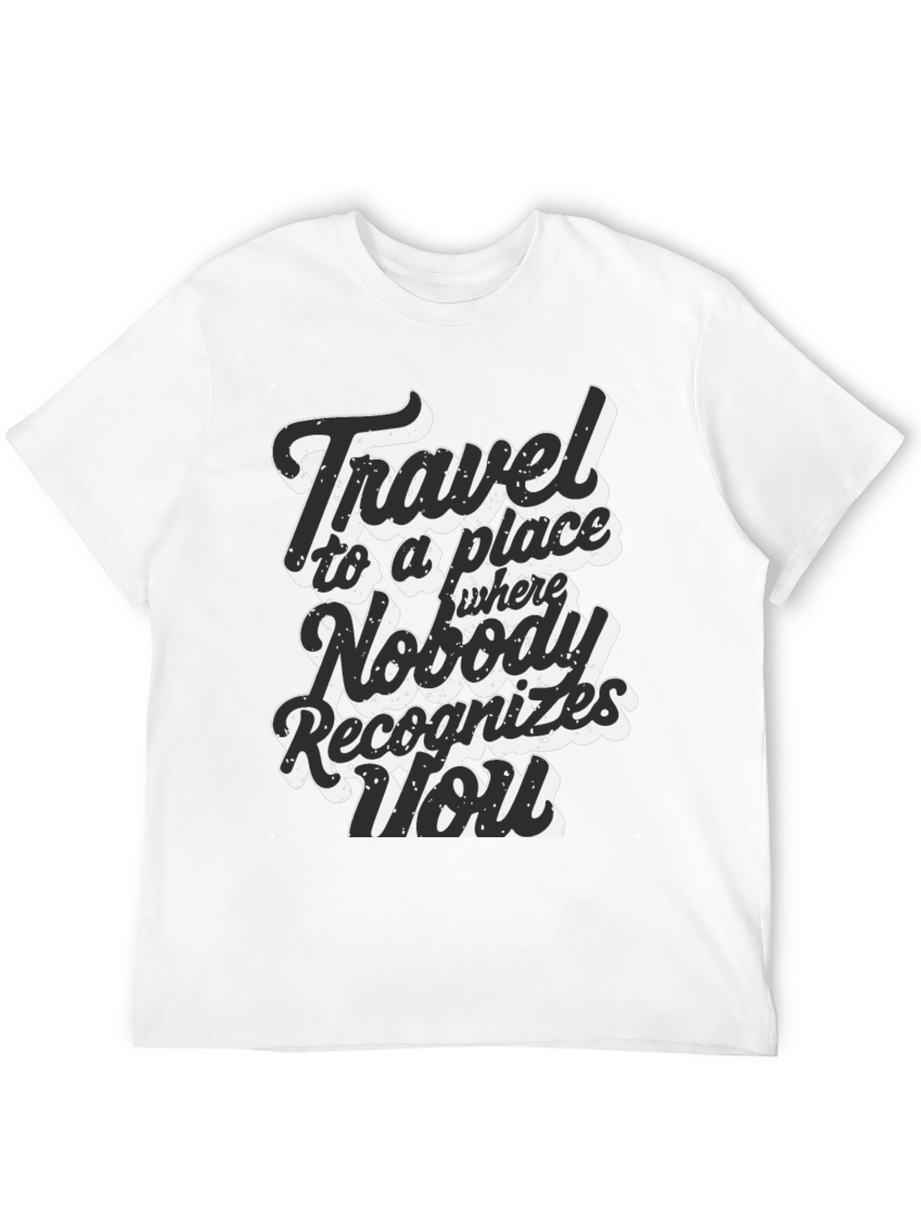 Travel Saying Graphic T-Shirt - Nobody Recognizes You