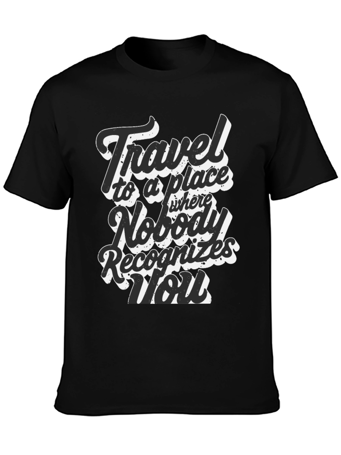Travel Saying Graphic T-Shirt - Nobody Recognizes You